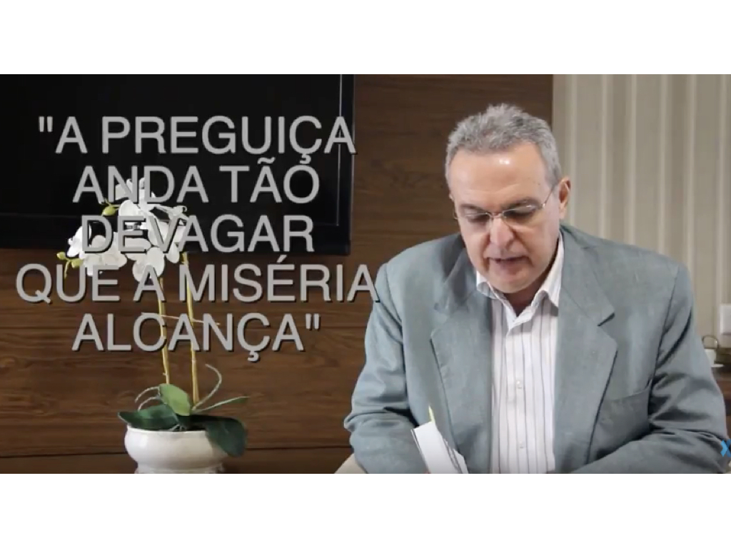 A preguiça anda tão devagar que a miséria alcança!