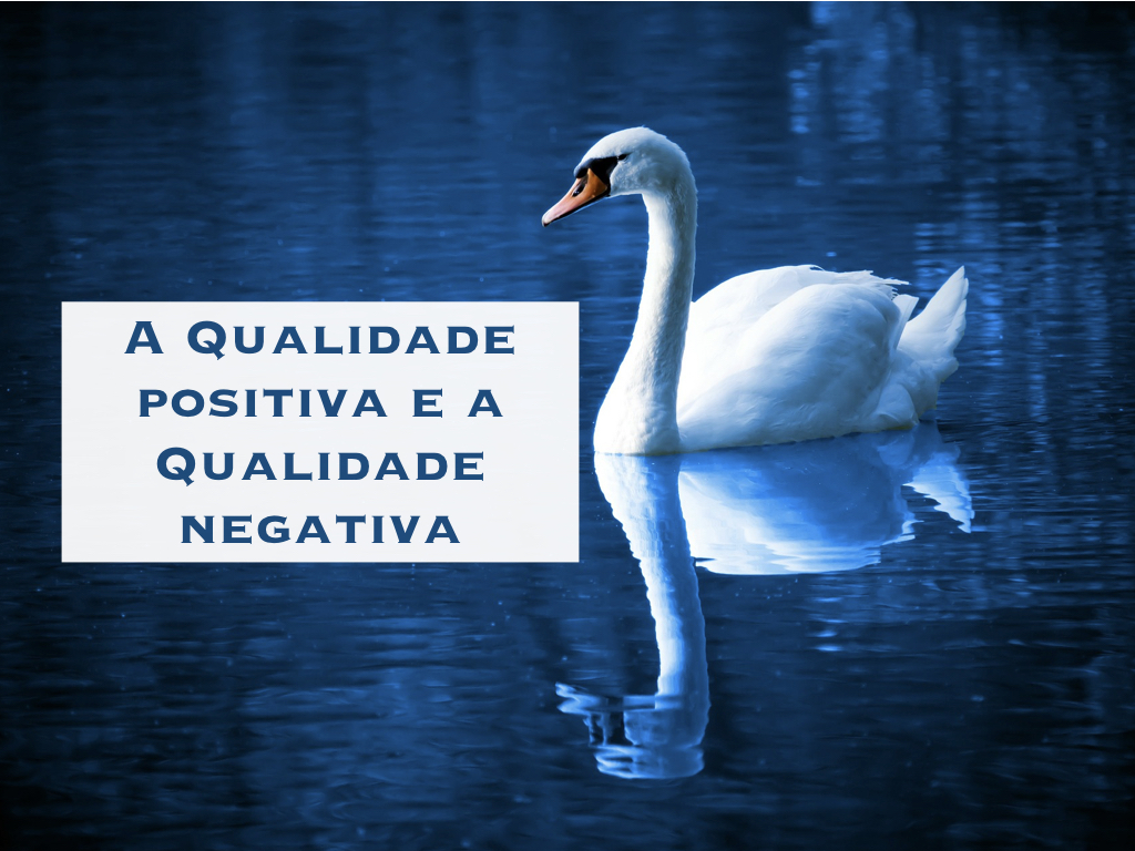 A Qualidade positiva e a Qualidade negativa!