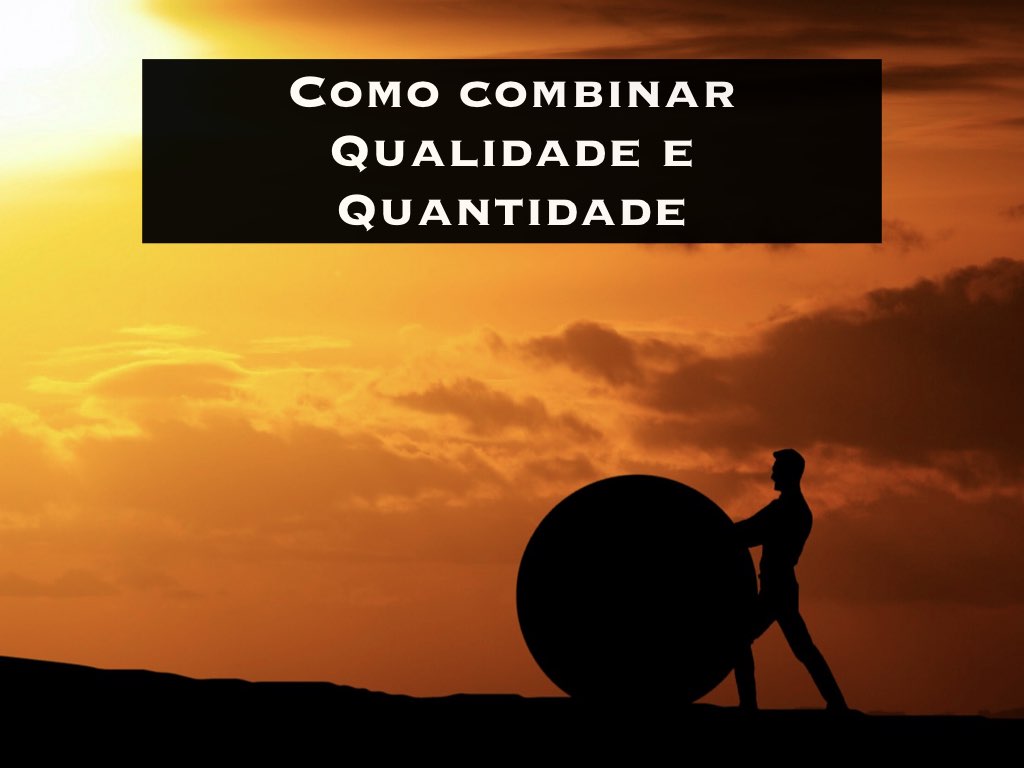 Como combinar Qualidade e Quantidade