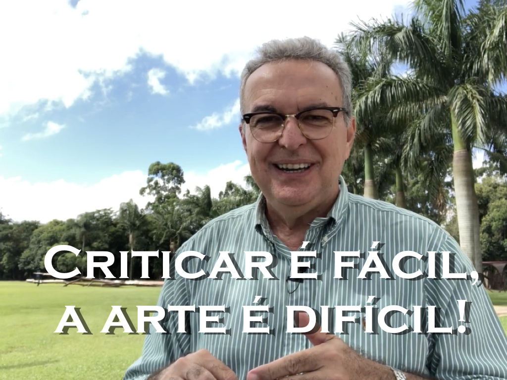 Criticar é fácil, a arte é difícil!