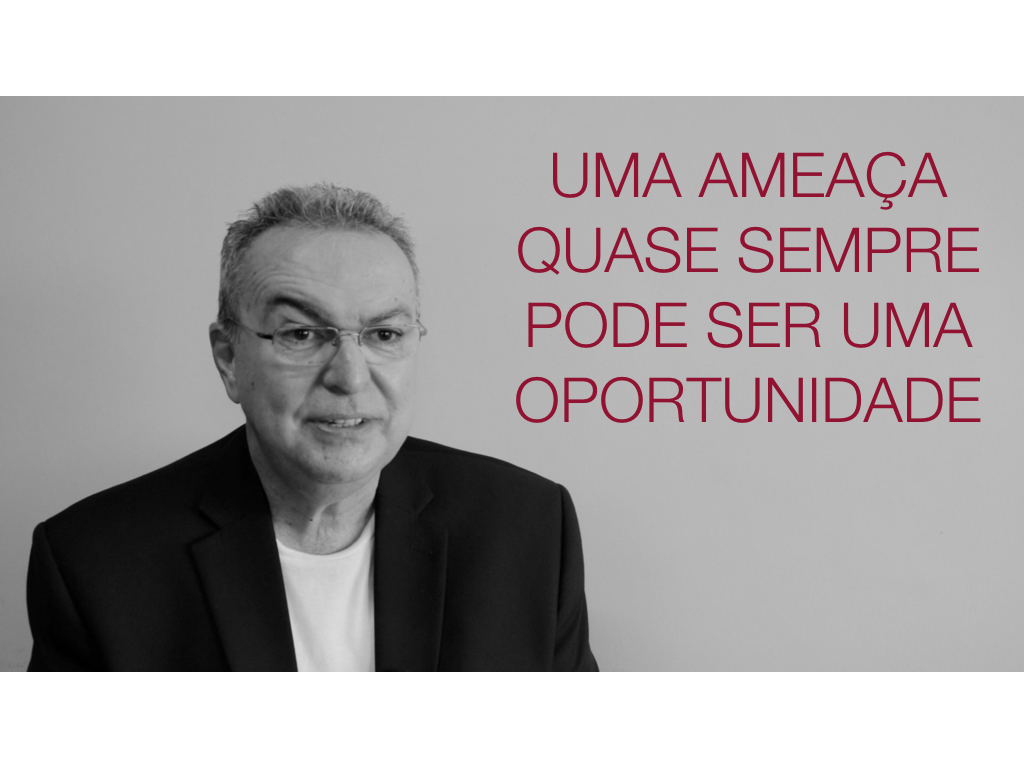 Uma ameaça pode, quase sempre, representar uma oportunidade!