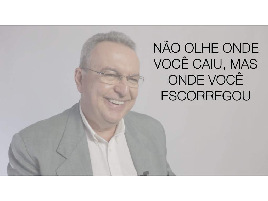 Não olhe onde você caiu, mas onde você escorregou!